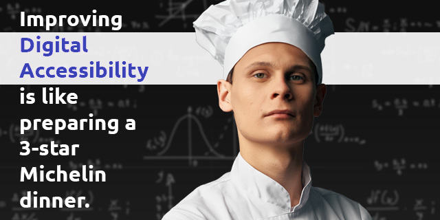 Improving Digital Accessibility is like preparing a 3-star Michelin diner